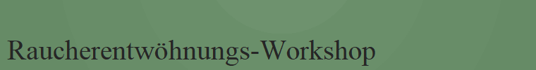 Raucherentwhnungs-Workshop